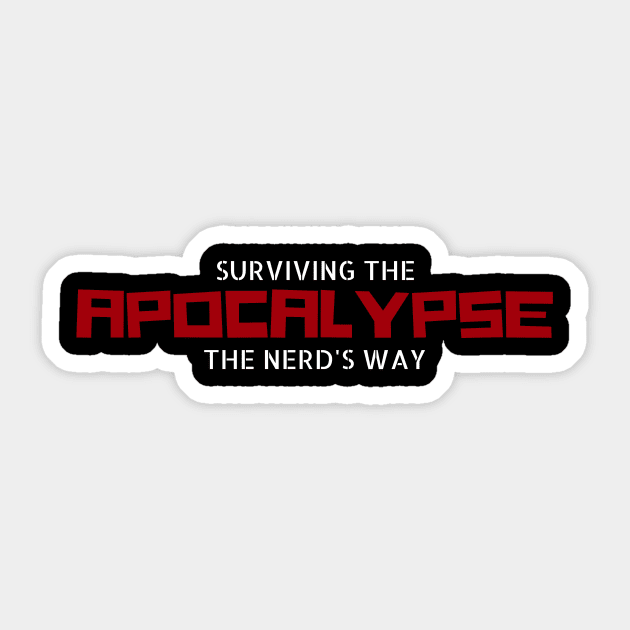 Surviving the Apocalypse the Nerd's Way Sticker by Surviving the Apocalypse the Nerd's Way